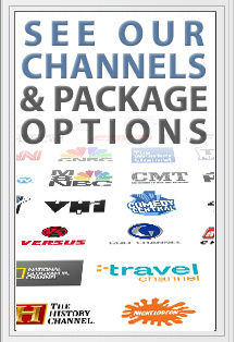 SEE OUR CHANNEL AND PACKAGE OPTIONS
